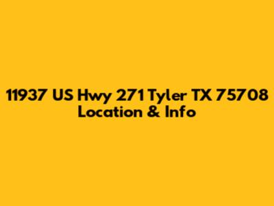 11937 US Hwy 271 Tyler TX 75708 Location & Info