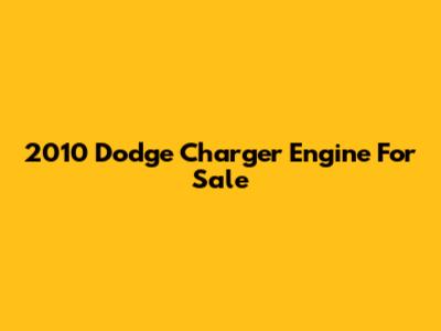 2010 Dodge Charger Engine For Sale
