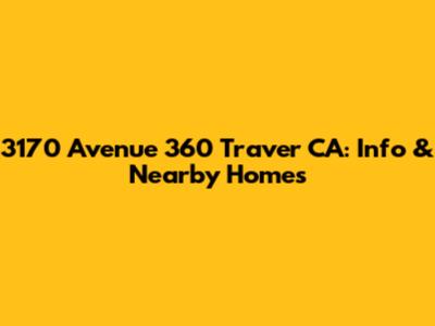 3170 Avenue 360 Traver CA: Info & Nearby Homes