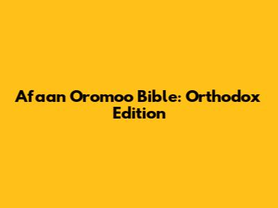 Afaan Oromoo Bible: Orthodox Edition