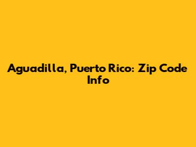 Aguadilla, Puerto Rico: Zip Code Info