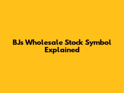 BJ's Wholesale Stock Symbol Explained