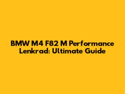 BMW M4 F82 M Performance Lenkrad: Ultimate Guide