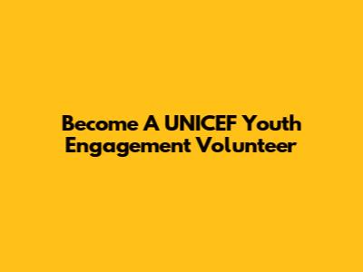 Become A UNICEF Youth Engagement Volunteer