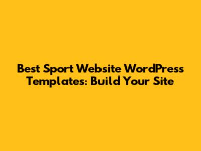 Best Sport Website WordPress Templates: Build Your Site
