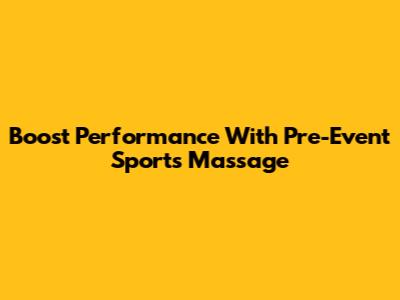 Boost Performance With Pre-Event Sports Massage