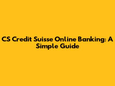CS Credit Suisse Online Banking: A Simple Guide