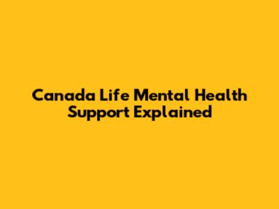 Canada Life Mental Health Support Explained