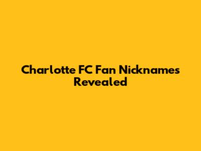 Charlotte FC Fan Nicknames Revealed
