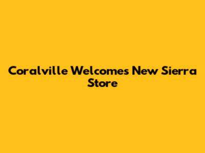 Coralville Welcomes New Sierra Store