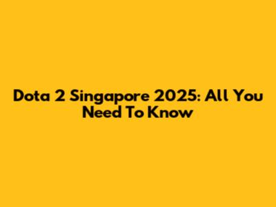 Dota 2 Singapore 2025: All You Need To Know