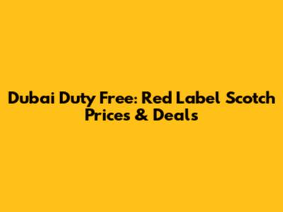 Dubai Duty Free: Red Label Scotch Prices & Deals