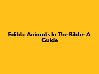 Edible Animals In The Bible: A Guide