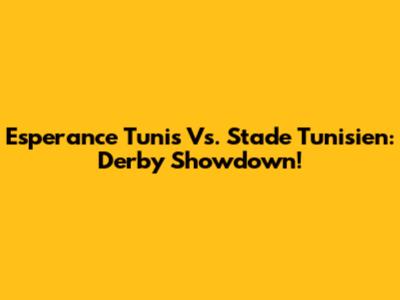Esperance Tunis Vs. Stade Tunisien: Derby Showdown!