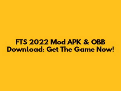 FTS 2022 Mod APK & OBB Download: Get The Game Now!