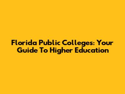 Florida Public Colleges: Your Guide To Higher Education