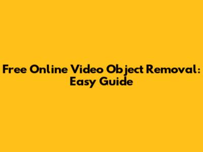 Free Online Video Object Removal: Easy Guide