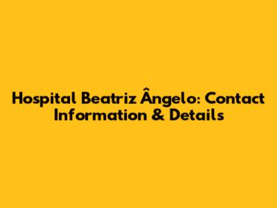 Hospital Beatriz Ângelo: Contact Information & Details