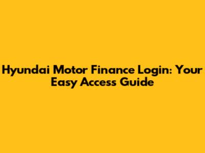 Hyundai Motor Finance Login: Your Easy Access Guide