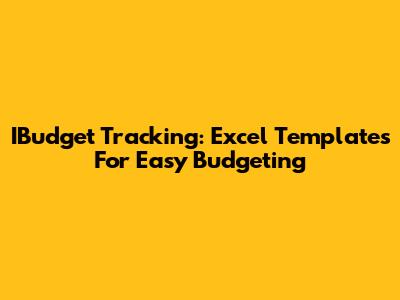 IBudget Tracking: Excel Templates For Easy Budgeting