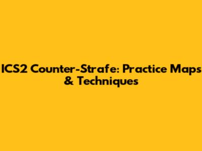 ICS2 Counter-Strafe: Practice Maps & Techniques