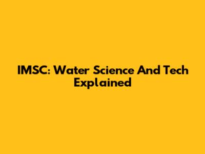 IMSC: Water Science And Tech Explained