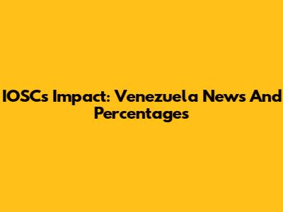 IOSC's Impact: Venezuela News And Percentages