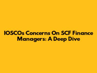 IOSCO's Concerns On SCF Finance Managers: A Deep Dive