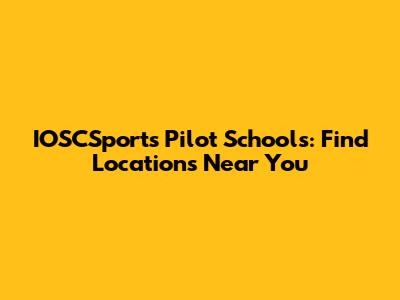 IOSCSports Pilot Schools: Find Locations Near You