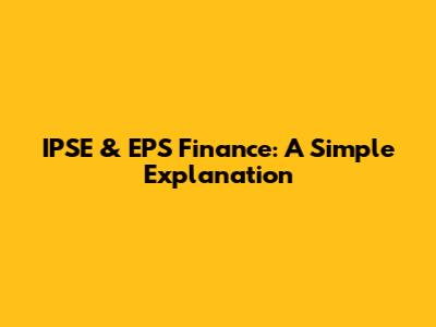 IPSE & EPS Finance: A Simple Explanation
