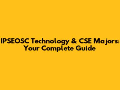 IPSEOSC Technology & CSE Majors: Your Complete Guide