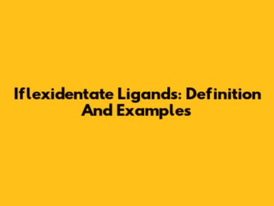 Iflexidentate Ligands: Definition And Examples