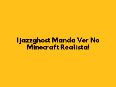 Ijazzghost Manda Ver No Minecraft Realista!