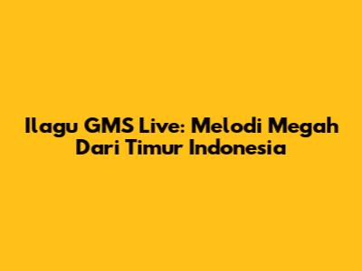 Ilagu GMS Live: Melodi Megah Dari Timur Indonesia