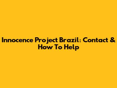 Innocence Project Brazil: Contact & How To Help