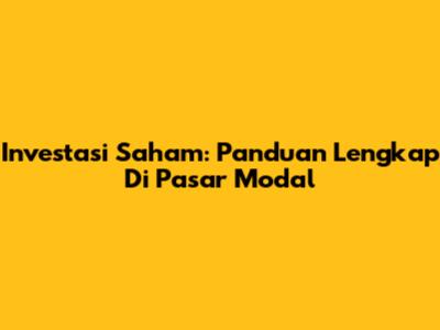 Investasi Saham: Panduan Lengkap Di Pasar Modal