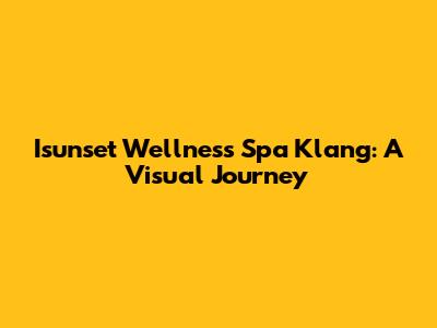 Isunset Wellness Spa Klang: A Visual Journey