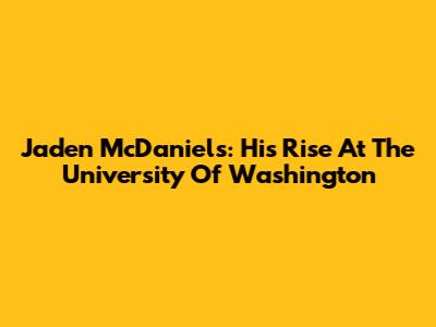 Jaden McDaniels: His Rise At The University Of Washington