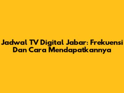 Jadwal TV Digital Jabar: Frekuensi Dan Cara Mendapatkannya