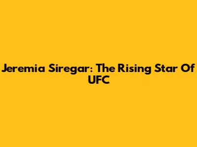 Jeremia Siregar: The Rising Star Of UFC