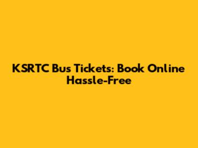 KSRTC Bus Tickets: Book Online Hassle-Free