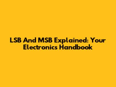 LSB And MSB Explained: Your Electronics Handbook