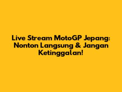 Live Stream MotoGP Jepang: Nonton Langsung & Jangan Ketinggalan!