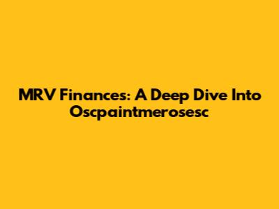 MRV Finances: A Deep Dive Into Oscpaintmerosesc