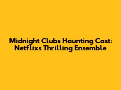Midnight Club's Haunting Cast: Netflix's Thrilling Ensemble