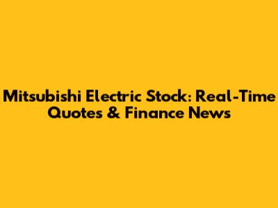 Mitsubishi Electric Stock: Real-Time Quotes & Finance News