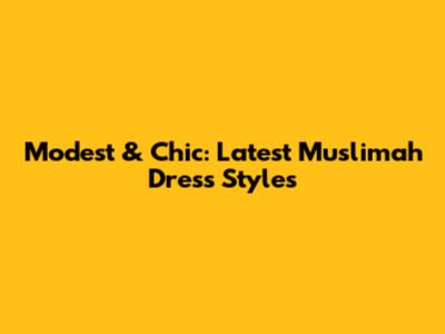 Modest & Chic: Latest Muslimah Dress Styles