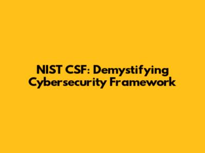 NIST CSF: Demystifying Cybersecurity Framework