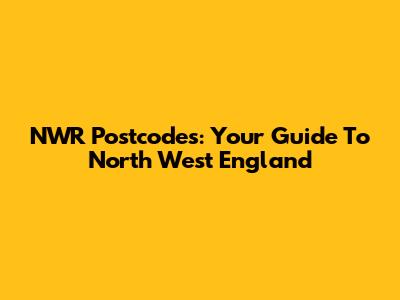 NWR Postcodes: Your Guide To North West England