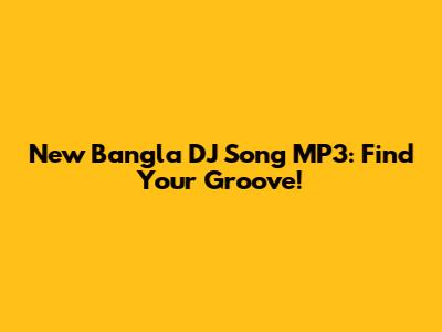 New Bangla DJ Song MP3: Find Your Groove!